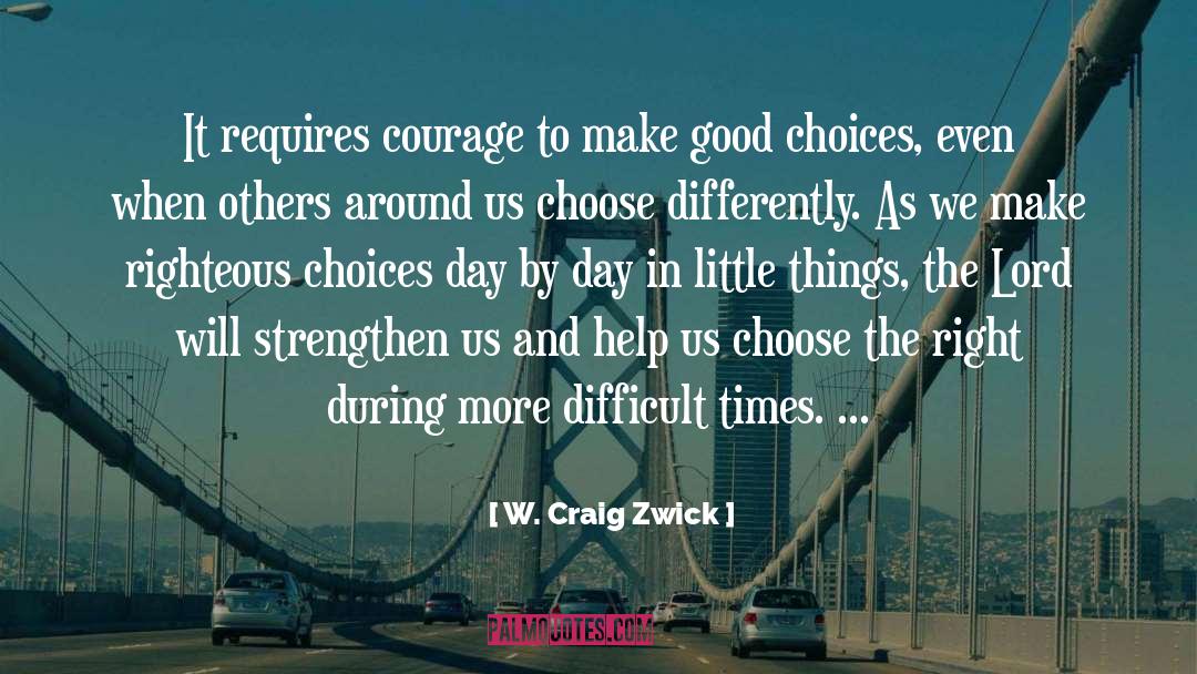 Choose The Right quotes by W. Craig Zwick