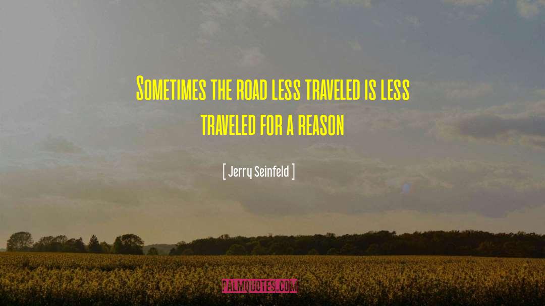 Choose The Road Less Traveled quotes by Jerry Seinfeld