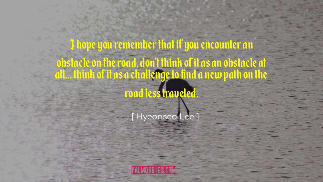 Choose The Road Less Traveled quotes by Hyeonseo Lee