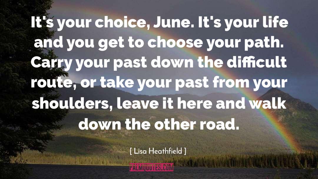Choose The Road Less Traveled quotes by Lisa Heathfield
