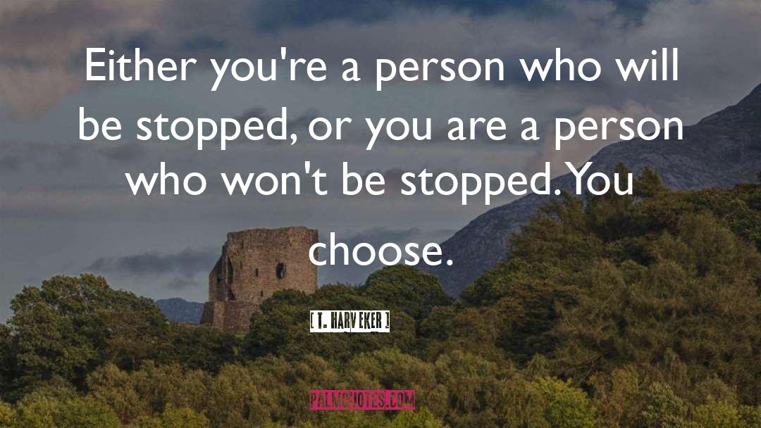 Choose Them quotes by T. Harv Eker