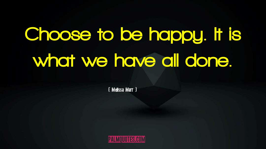 Choose To Be Happy quotes by Melissa Marr