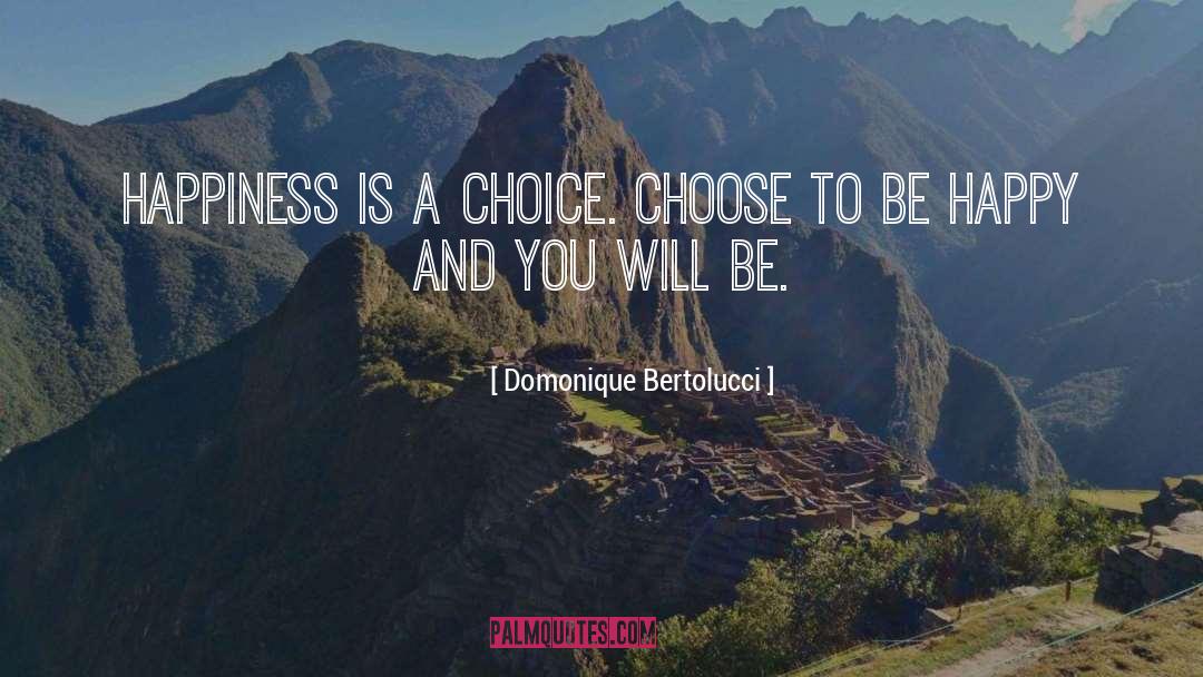 Choose To Be Happy quotes by Domonique Bertolucci