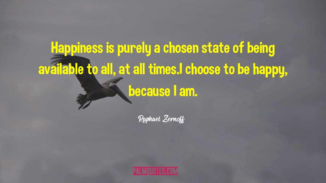 Choose To Be Happy quotes by Raphael Zernoff