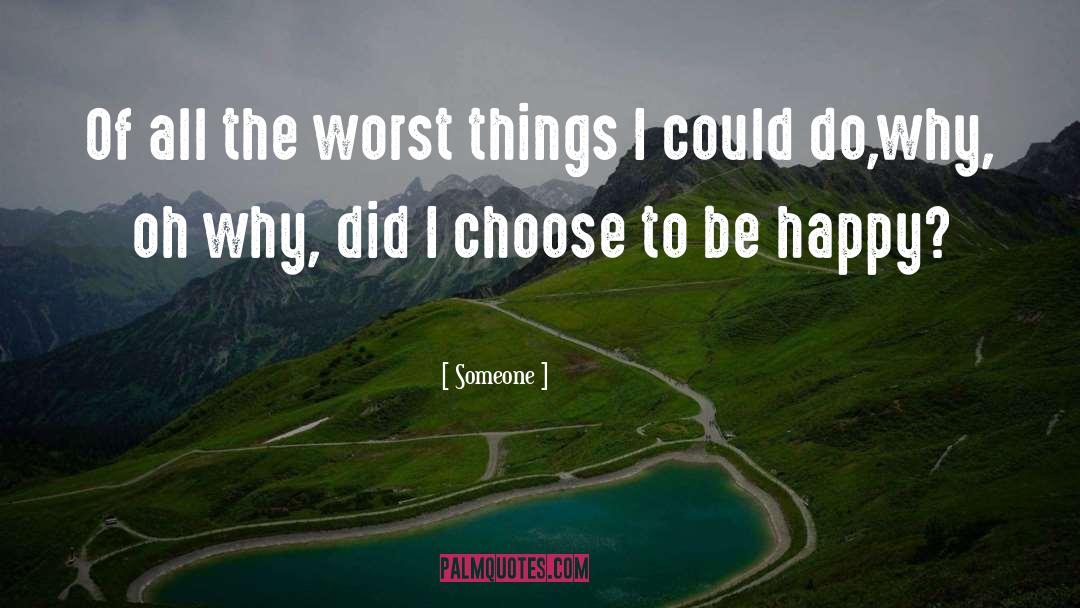 Choose To Be Happy quotes by Someone