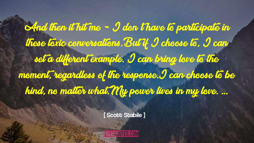 Choose To Be Kind quotes by Scott Stabile