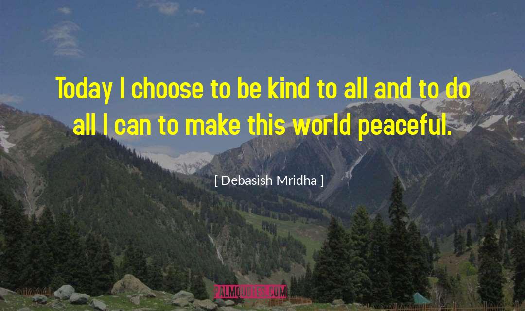 Choose To Be Kind quotes by Debasish Mridha
