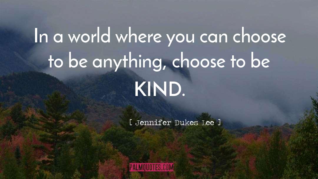 Choose To Be Kind quotes by Jennifer Dukes Lee