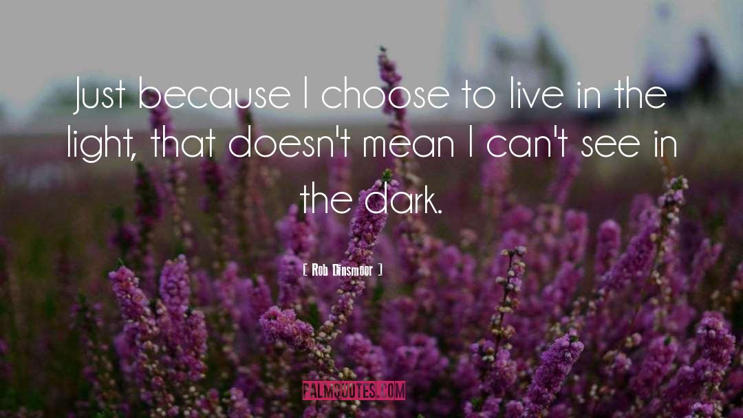 Choose To Live quotes by Rob Dinsmoor