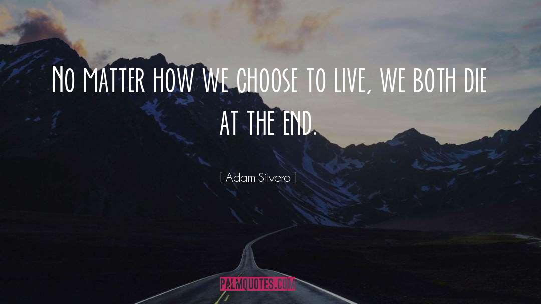 Choose To Live quotes by Adam Silvera