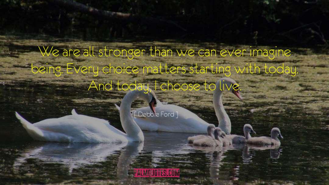Choose To Live quotes by Debbie Ford