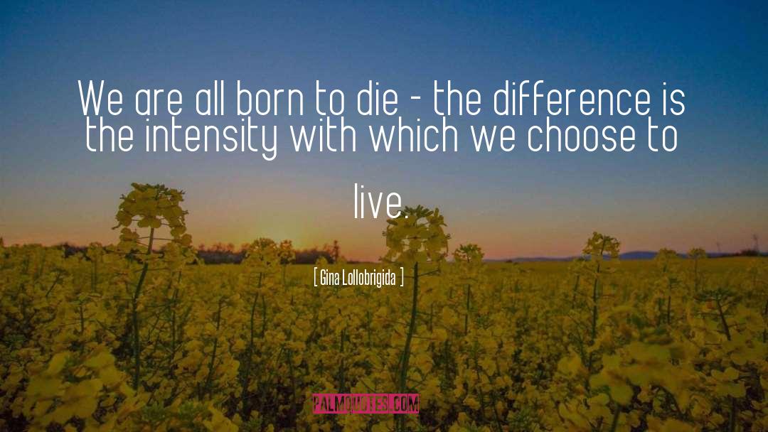 Choose To Live quotes by Gina Lollobrigida