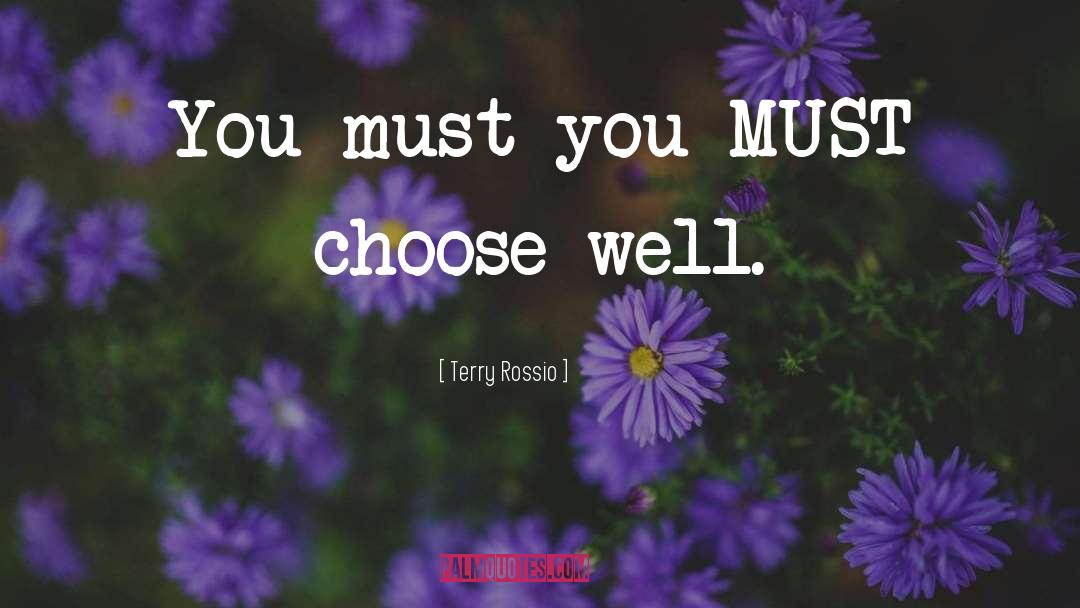 Choose Well quotes by Terry Rossio