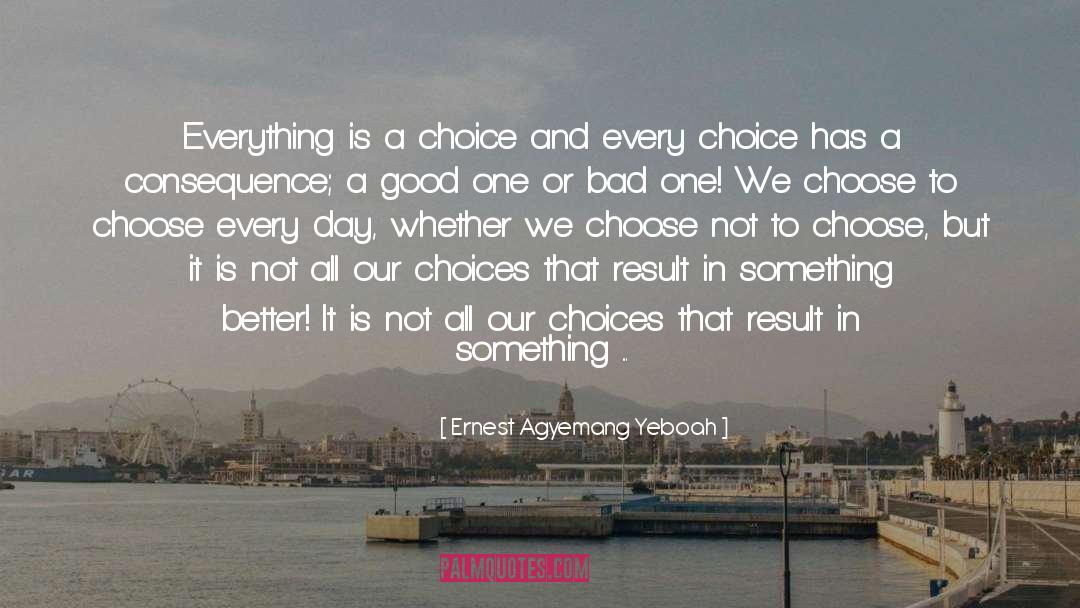 Choose Well quotes by Ernest Agyemang Yeboah