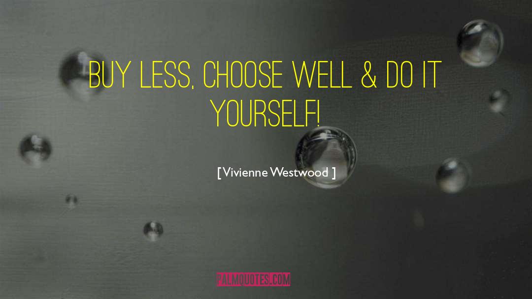 Choose Well quotes by Vivienne Westwood