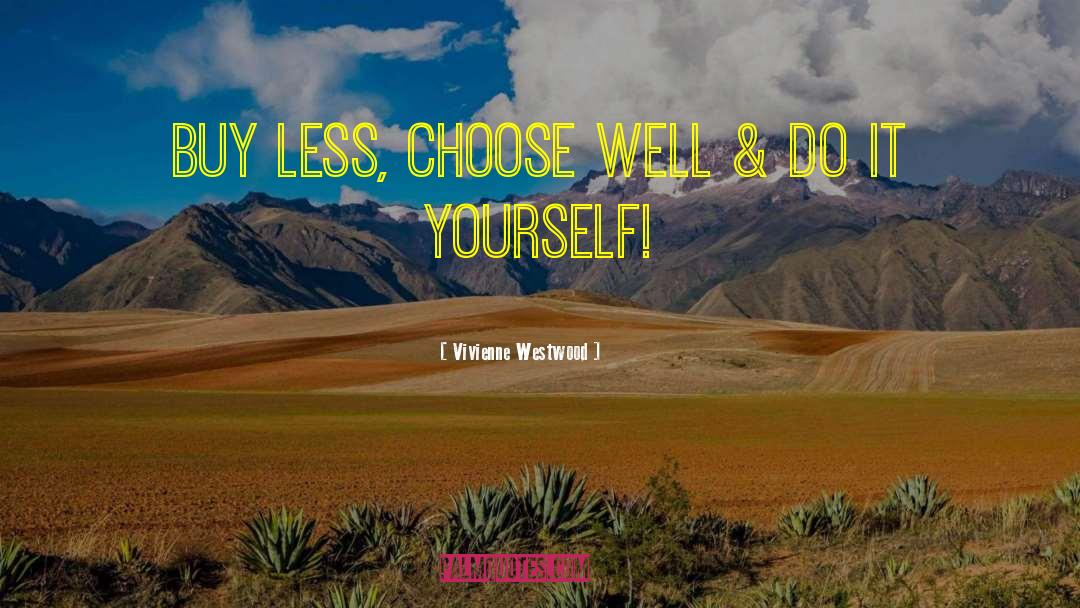 Choose Well quotes by Vivienne Westwood
