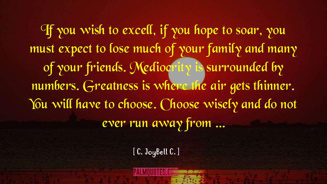 Choose Wisely quotes by C. JoyBell C.