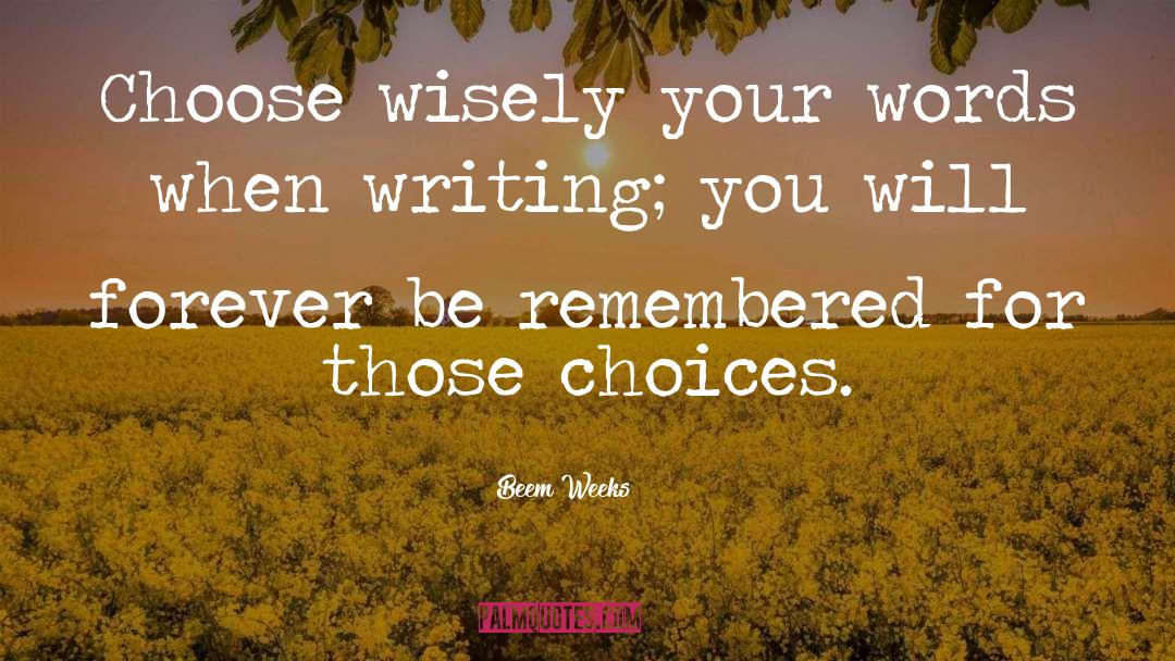 Choose Wisely quotes by Beem Weeks