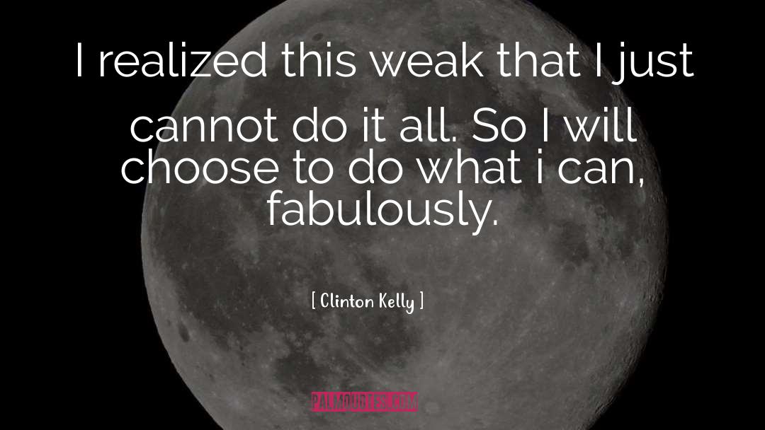 Choose Wisely quotes by Clinton Kelly