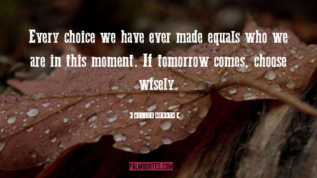 Choose Wisely quotes by Willie Herath