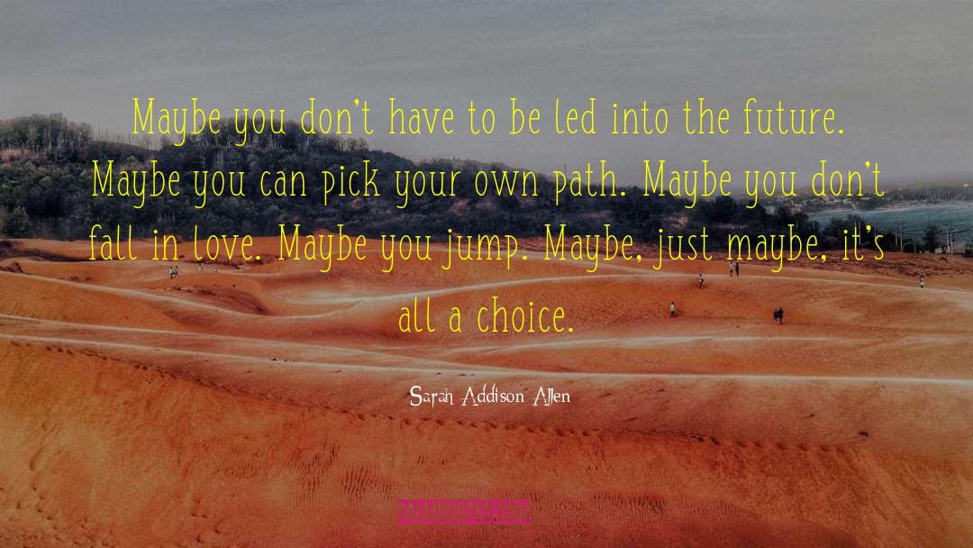 Choose Your Path quotes by Sarah Addison Allen