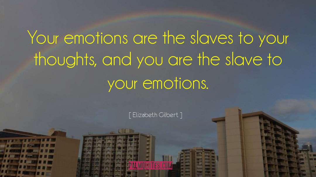 Choose Your Thoughts quotes by Elizabeth Gilbert