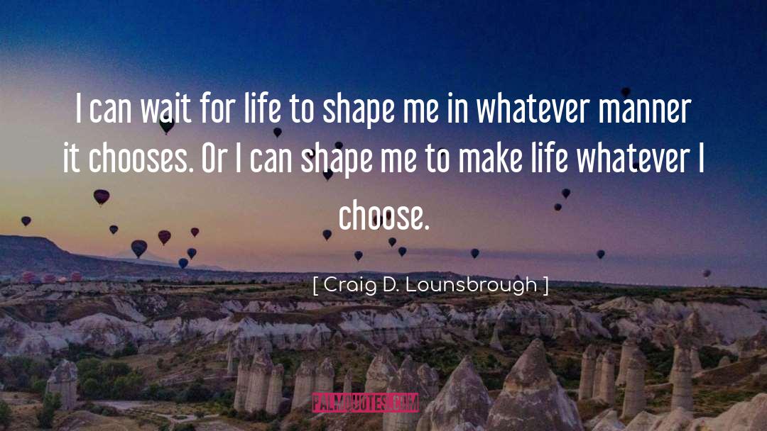 Chooses quotes by Craig D. Lounsbrough