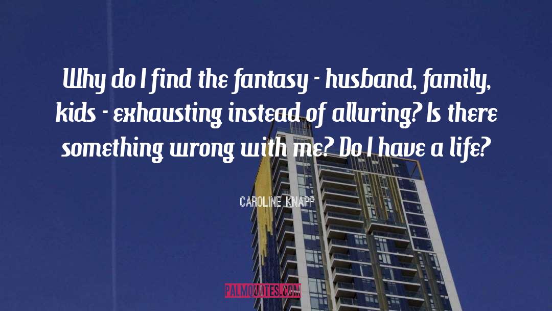 Choosing A Husband quotes by Caroline Knapp