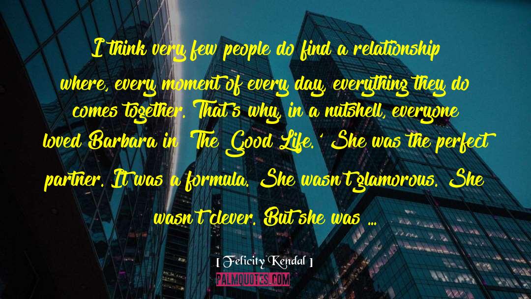 Choosing A Life Partner quotes by Felicity Kendal