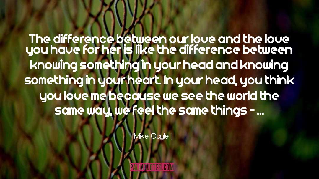 Choosing Between Head And Heart quotes by Mike Gayle