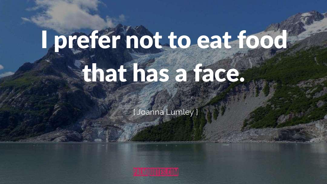 Choosing Food quotes by Joanna Lumley