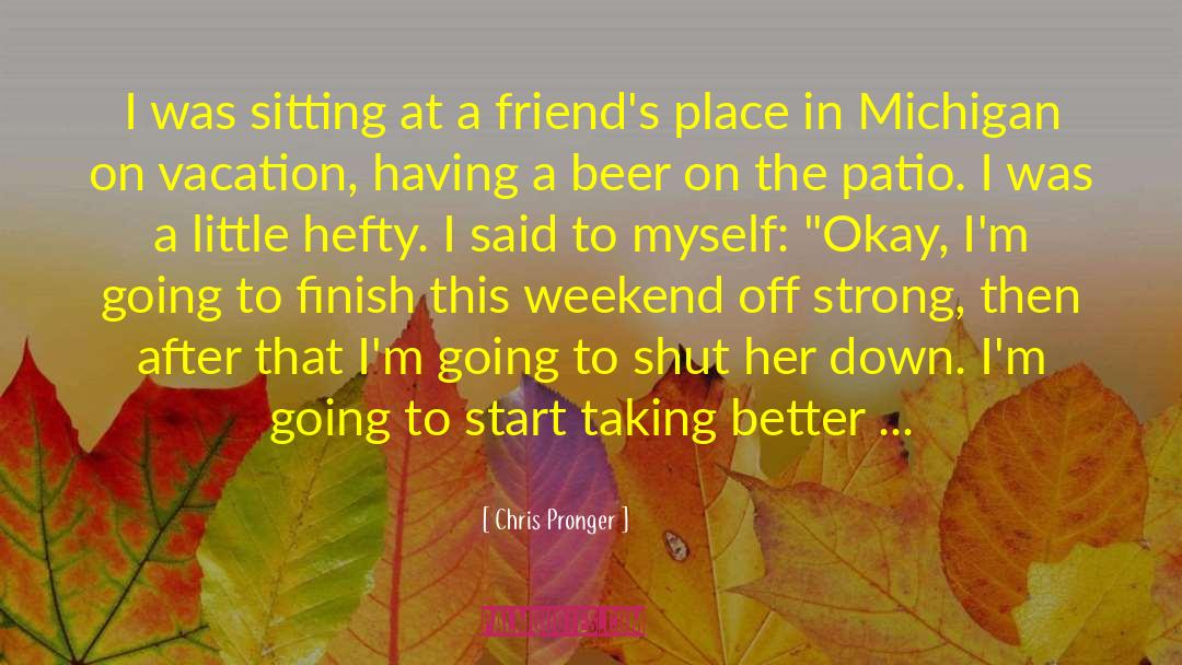 Choosing Friends quotes by Chris Pronger
