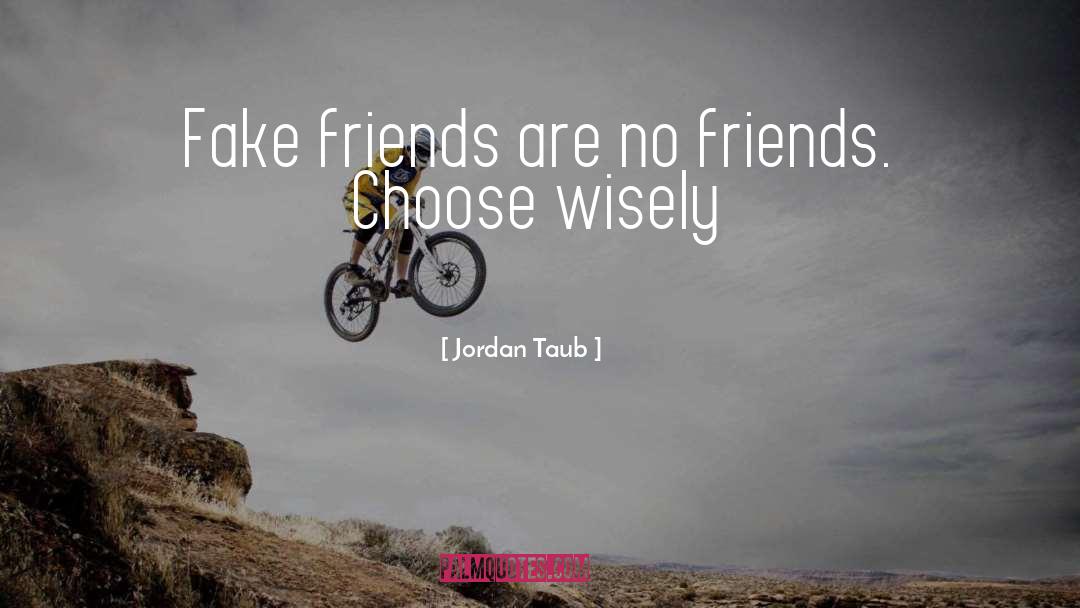Choosing Friends Wisely quotes by Jordan Taub