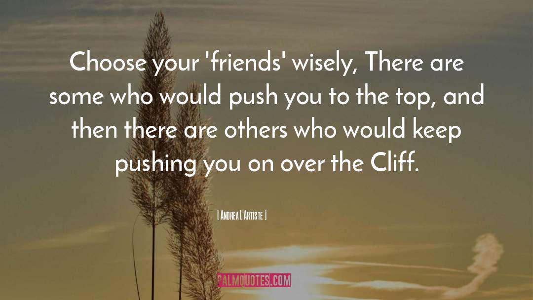 Choosing Friends Wisely quotes by Andrea L'Artiste