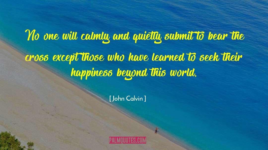 Choosing Happiness quotes by John Calvin