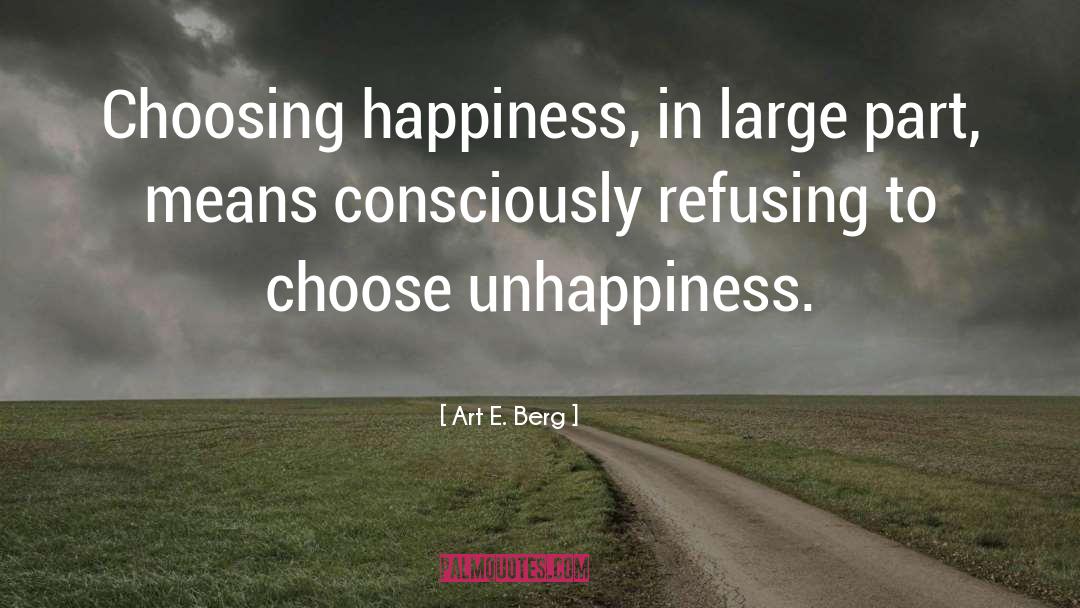Choosing Happiness quotes by Art E. Berg