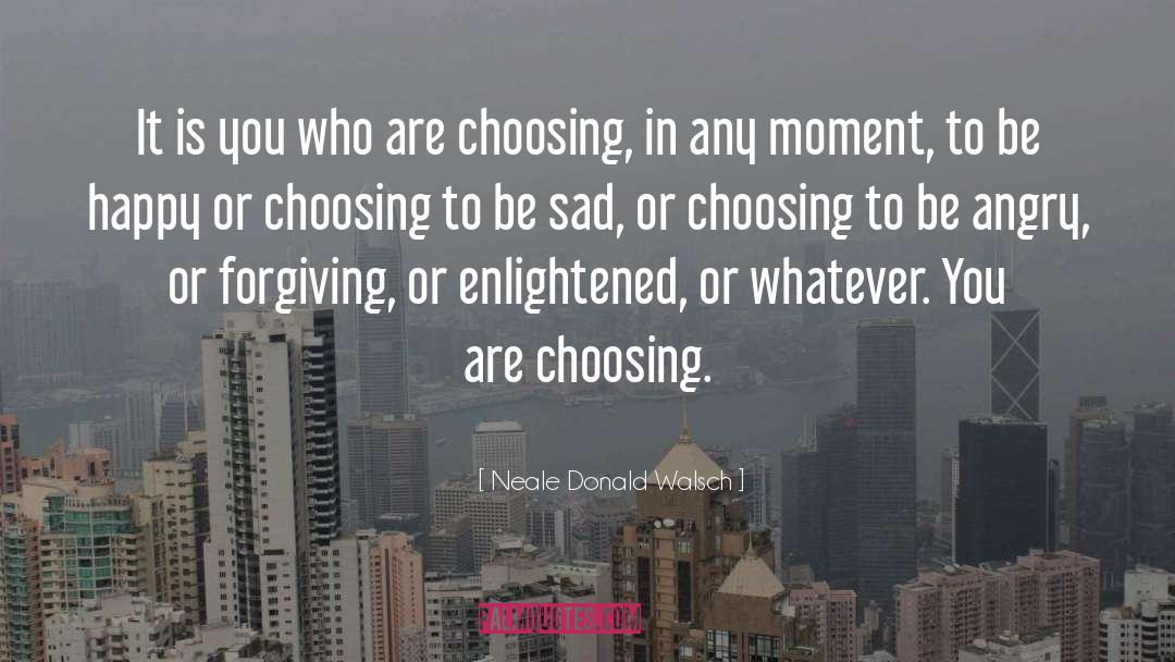 Choosing Happiness Stephanie Dowrick quotes by Neale Donald Walsch
