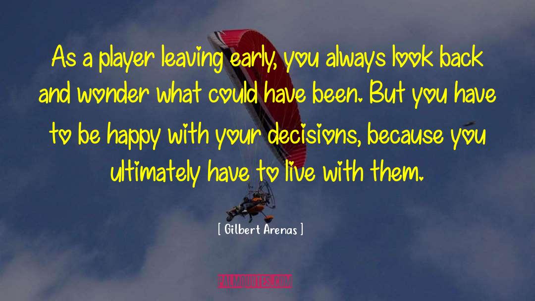 Choosing To Be Happy quotes by Gilbert Arenas