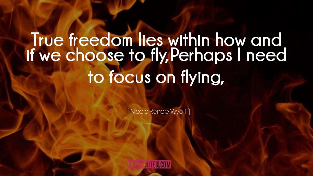 Choosing To Fly quotes by Nicole Renee Wyatt