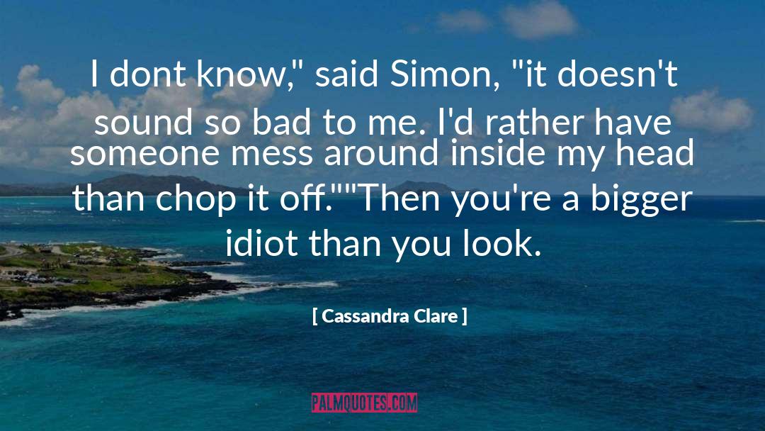 Chop quotes by Cassandra Clare