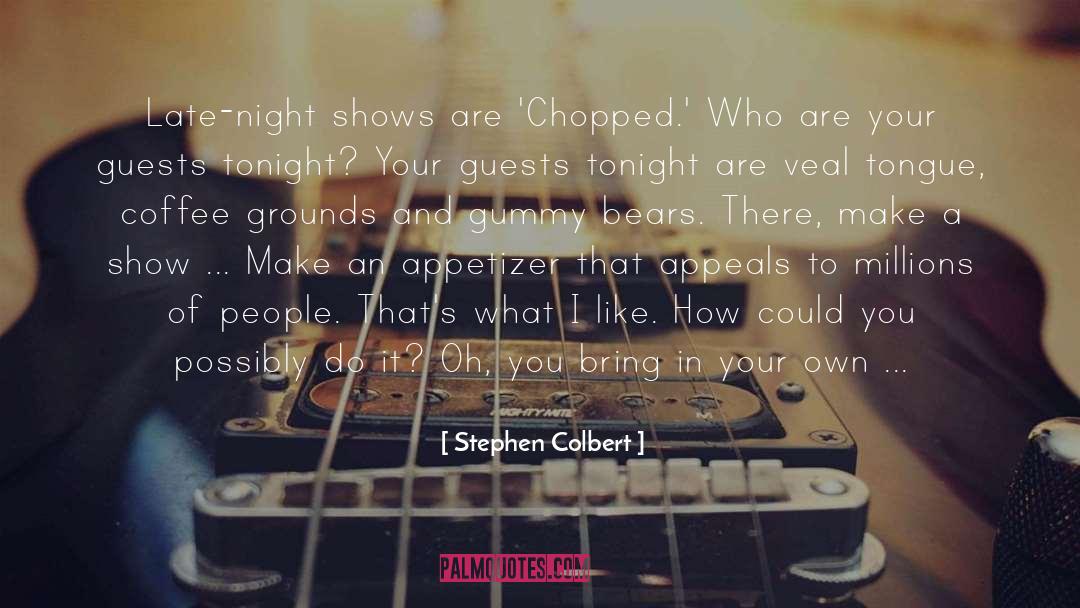 Chopped quotes by Stephen Colbert