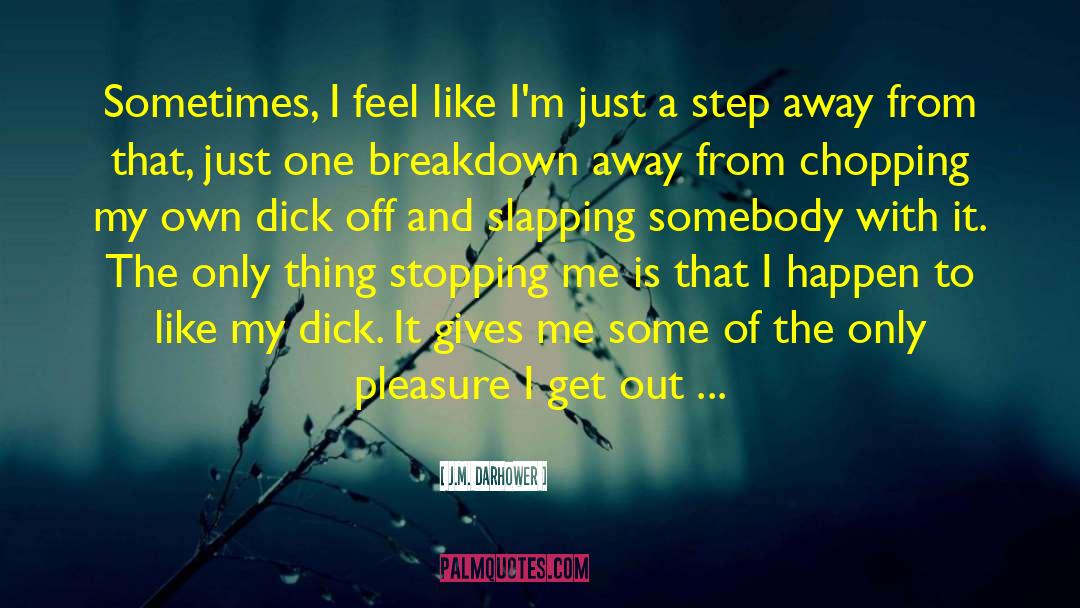 Chopping quotes by J.M. Darhower