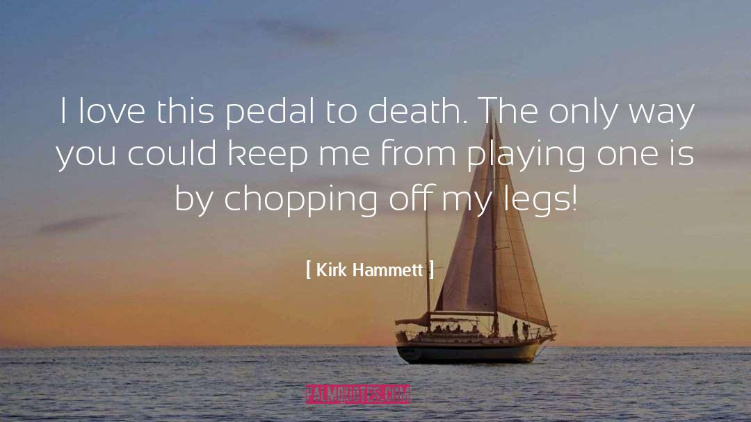 Chopping quotes by Kirk Hammett