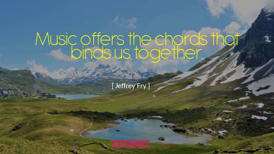 Chords quotes by Jeffrey Fry