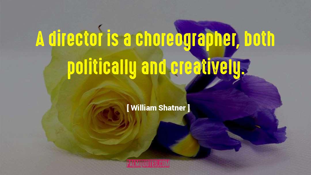 Choreographer quotes by William Shatner