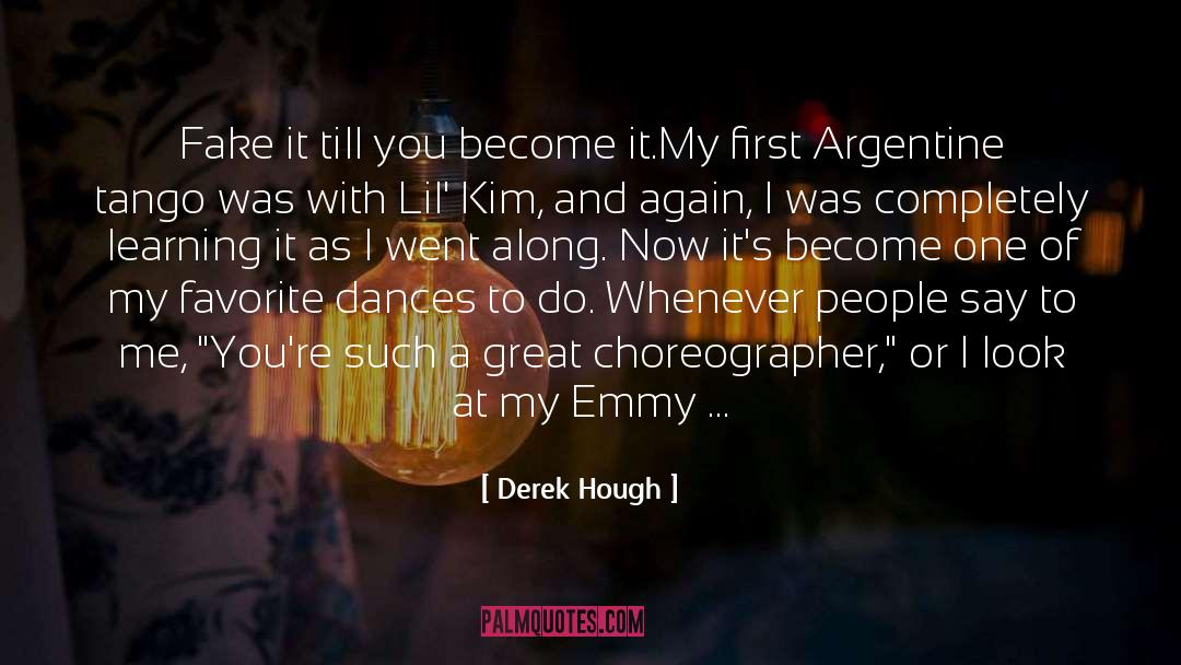 Choreographer quotes by Derek Hough