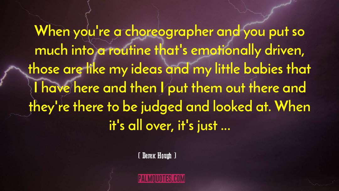 Choreographer quotes by Derek Hough