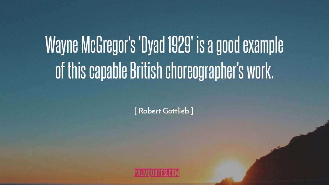 Choreographers quotes by Robert Gottlieb
