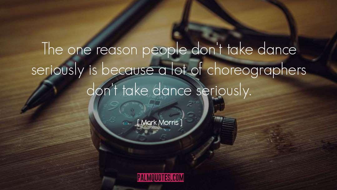 Choreographers quotes by Mark Morris