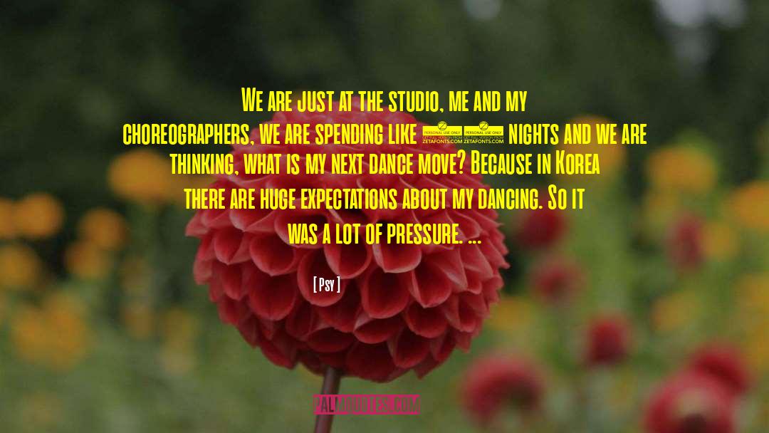 Choreographers quotes by Psy